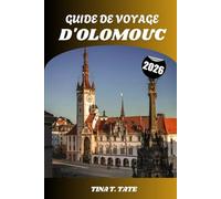 GUIDE DE VOYAGE D'OLOMOUC 2026: Explorez la capitale culturelle de la Moravie : un voyage à travers les châteaux, les cathédrales, la cuisine locale et l'esprit dynamique de la vie étudiante