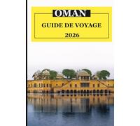 Guide de voyage d'Oman 2026: Planifier votre voyage : Meilleure période pour partir, budget et indispensables Des senteurs et des saveurs qui vous accompagnent : Encens, Café et Épices