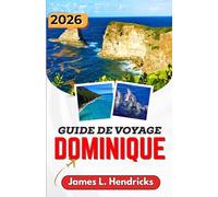 GUIDE DE VOYAGE DOMINIQUE 2026: Un guide de voyage pratique pour découvrir les cascades, les sources thermales, les villages côtiers, les sentiers de randonnée et la culture.
