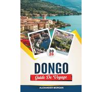 GUIDE DE VOYAGE DONGO 2026: Découvrez des joyaux cachés, des monuments historiques, des conseils de voyage et des vacances inoubliables