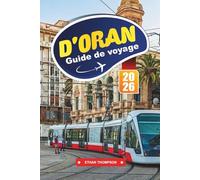GUIDE DE VOYAGE D'ORAN 2026: Descubre el ambiente mediterráneo, el patrimonio andaluz y la rítmica ciudad costera de Argelia