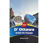 GUIDE DE VOYAGE D'OTTAWA 2026: Découvrez des joyaux cachés, des monuments historiques, des conseils de voyage et des expériences de vacances inoubliables
