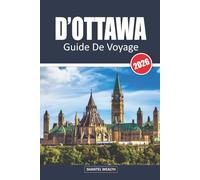 GUIDE DE VOYAGE D'OTTAWA 2026: Des sites emblématiques aux endroits secrets : découvrez le riche patrimoine d'Ottawa