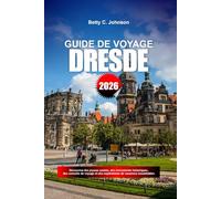 GUIDE DE VOYAGE DRESDE 2026: Découvrez des joyaux cachés, des monuments historiques, des conseils de voyage et des expériences de vacances inoubliables