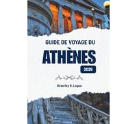 GUIDE DE VOYAGE DU ATHÈNES 2026: Découvrir la culture, la gastronomie et la vie urbaine en Grèce