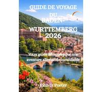 GUIDE DE VOYAGE DU BADEN-WURTTEMBERG 2026: Votre guide complet pour une aventure allemande inoubliable