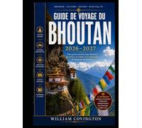 Guide de voyage du Bhoutan 2026-2027: Le guide le plus complet pour un premier voyage dans l'espace : Taktsang (Nid du Tigre), Punakha Dzong, statue ... et musée national de Paro, 108 chortens