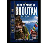 Guide de voyage du Bhoutan 2026-2027: Le guide le plus complet pour un premier voyage dans l'espace : Taktsang (Nid du Tigre), Punakha Dzong, statue ... et musée national de Paro, 108 chortens