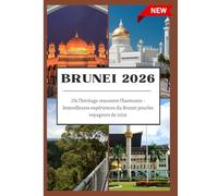 GUIDE DE VOYAGE DU BRUNEI 2026: Où l'héritage rencontre l'harmonie : lesmeilleures expériences du Brunei pourles voyageurs de 2026.