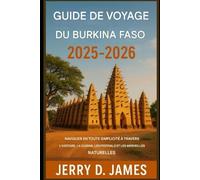 Guide de voyage du Burkina Faso 2025-2026: Naviguer facilement dans l'histoire, la cuisine, les festivals et les merveilles naturelles