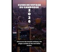 Guide de voyage du Cambodge 2026: Découvrez des temples antiques, des plages cachées et des merveilles locales. (2026 Travel Companion)