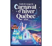Guide de voyage du Carnaval d'hiver de Québec 2026: Festivals culturels, sculptures de glace, cuisine locale, hôtels, activités et trésors cachés