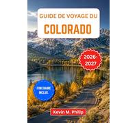 Guide de voyage du Colorado 2026-2027: Découvrez le parc national des montagnes Rocheuses, Aspen, Telluride, les Grandes Dunes de Sable et Maroon ... de randonnée et des itinéraires flexibles