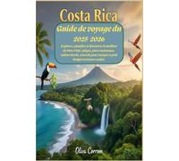 Guide de voyage du Costa Rica 2025-2026 : Explorez, planifiez et découvrez le meilleur de Pura Vida : plages, parcs nationaux, culture locale, conseils pour voyager à petit budget et trésors cachés.