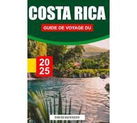 GUIDE DE VOYAGE DU COSTA RICA 2025: Forêts tropicales, plages et aventure au cœur de l'Amérique centrale
