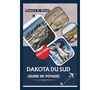 GUIDE DE VOYAGE DU DAKOTA DU SUD 2025-2026: Badlands, Black Hills, routes panoramiques et découvertes de petites villes
