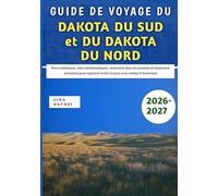 Guide De Voyage du Dakota du Sud et du Dakota du Nord 2026-2027: Parcs nationaux, sites emblématiques, aventures dans les prairies et itinéraires ... le duo le plus sous-estimé d'Amérique