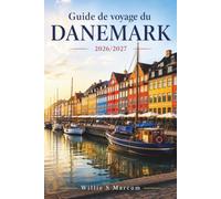 Guide de voyage du Danemark 2026/2027: Explorez Copenhague, Aarhus, Odense, Ribe et Bornholm grâce à des itinéraires clairs, des liaisons ... et des solutions pour tous les budgets.
