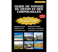 Guide de voyage du Devon et des Cornouailles: Votre compagnon complet pour la beauté côtière, les monuments historiques et les aventures culturelles (England Travel Guide)