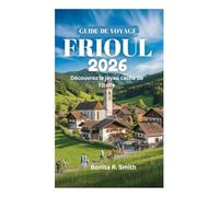 GUIDE DE VOYAGE DU FRIOUL 2026: Découvrez le joyau caché de l'Italie
