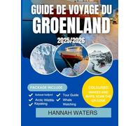 GUIDE DE VOYAGE DU GROENLAND 2025-2026: Explorez Nuuk, Ilulissat, Les Fjords Glacés Et Les Aventures Arctiques Comme Jamais Auparavant