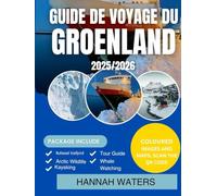 GUIDE DE VOYAGE DU GROENLAND 2025-2026: Explorez Nuuk, Ilulissat, Les Fjords Glacés Et Les Aventures Arctiques Comme Jamais Auparavant