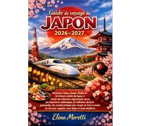 Guide de voyage du Japon 2026-2027: Itinéraires pratiques, expériences authentiques, gastronomie locale et conseils essentiels pour explorer le Japon
