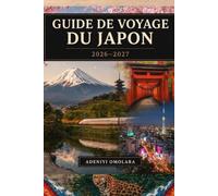 GUIDE DE VOYAGE DU JAPON 2026-2027: Votre voyage complet à travers le pays du soleil levant - découvrez le passage de Shibuya et le temple Senso-ji de ... de voyage et des itinéraires .........