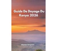 GUIDE DE VOYAGE DU KENYA 2026: Un Voyage Au Cœur Sauvage De L'afrique