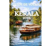 GUIDE DE VOYAGE DU KERALA 2026: Dévoiler la magie des lagunes et des stations de montagne