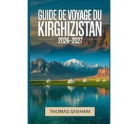 Guide de Voyage du Kirghizistan 2026-2027