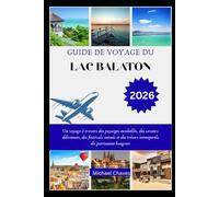 GUIDE DE VOYAGE DU LAC BALATON 2026: Un voyage à travers des paysages ensoleillés, des saveurs délicieuses, des festivals animés et des trésors intemporels du patrimoine hongrois