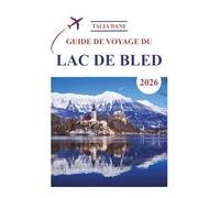Guide De Voyage Du Lac De Bled 2026: Meilleures Idées, Alimentation, Conseils
