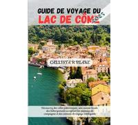 GUIDE DE VOYAGE DU LAC DE CÔME 2025: Découvrez des villes pittoresques, une cuisine locale, des hébergements acceptant les animaux de compagnie et des conseils de voyage intelligents