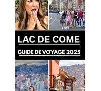 Guide de voyage du lac de Côme 2025: Explorez les joyaux cachés de l'Italie, les vues panoramiques, la culture locale et les conseils d'initiés avec ... un pro. (Haris Lang’s Global Destinations)