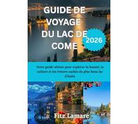 GUIDE DE VOYAGE DU LAC DE COME 2026: Votre guide ultime pour explorer la beauté, la culture et les trésors cachés du plus beau lac d'Italie