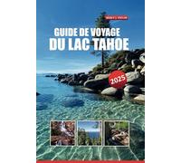 GUIDE DE VOYAGE DU LAC TAHOE 2025: DÉCOUVREZ DES ATTRACTIONS INCONTOURNABLES, DES AVENTURES EN PLEIN AIR, DES SENTIERS PITTORESQUES ET DES CONSEILS LOCAUX POUR DES VACANCES INCROYABLES
