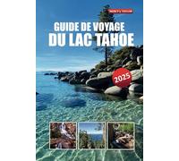 GUIDE DE VOYAGE DU LAC TAHOE 2025: DÉCOUVREZ DES ATTRACTIONS INCONTOURNABLES, DES AVENTURES EN PLEIN AIR, DES SENTIERS PITTORESQUES ET DES CONSEILS LOCAUX POUR DES VACANCES INCROYABLES