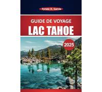 Guide de voyage du lac Tahoe 2025: Explorez les aventures en plein air, les vues panoramiques, les restaurants locaux et les activités toute l'année en Californie du Nord et au Nevada