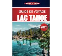 Guide de voyage du lac Tahoe 2025: Explorez les aventures en plein air, les vues panoramiques, les restaurants locaux et les activités toute l'année en Californie du Nord et au Nevada