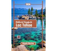 Guide de voyage du lac Tahoe 2026: Cartes, meilleures Sentiers, plages cachées, lieux familiaux, restaurants locaux et divertissements toute l'année à petit budget