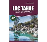 Guide de voyage du lac Tahoe 2026: Votre guide essentiel pour explorer les plages, les sentiers pittoresques, les aventures en plein air, la ... l'année dans la région de la Sierra Nevada
