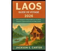 Guide de voyage du Laos 2026: Votre guide indispensable pour la culture, l'aventure, la gastronomie et les merveilles cachées