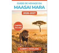 Guide de voyage du Maasai Mara 2026-2027 (EN COULEUR): Que voir, quand partir et où loger au Kenya, avec cartes détaillées, calendrier de la ... et organisation des sorties d'observation