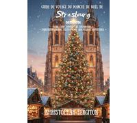 Guide de voyage du marché de Noël de Strasbourg 2025-2026: Votre guide complet de Strasbourg » « Christkindelsmärik, Festive Food, and Holiday Adventures »