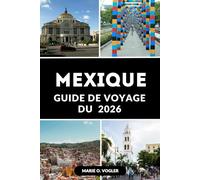 GUIDE DE VOYAGE DU MEXIQUE 2026: Découvrez le Mexique en 2026 : le guide complet des meilleures destinations, trésors cachés et conseils de voyage pour 2026 du Mexique