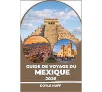 Guide de voyage du Mexique 2026: Itinéraires pratiques, conseils honnêtes et Spécialités locales dans chaque région