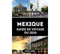GUIDE DE VOYAGE DU MEXIQUE 2026: Votre compagnon ultime à la culture, à la cuisine et à l'aventure au Mexique