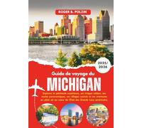 Guide de voyage du Michigan 2025-2026: Explorez la péninsule supérieure, ses rivages côtiers, ses routes panoramiques, ses villages cachés et ses ... au cœur de l'État des Grands Lacs américains
