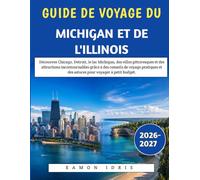 Guide De Voyage Du Michigan Et De l'Illinois 2026-2027: Découvrez Chicago, Detroit, le lac Michigan, des villes pittoresques et des attractions ... et des astuces pour voyager à petit budget.